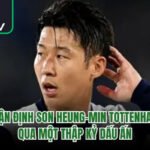 Nhận Định Son Heung-min Tottenham Qua Một Thập Kỷ Dấu Ấn